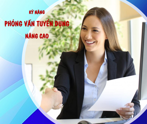 Kỹ Năng Phỏng Vấn Tuyển Dụng Dành Cho Quản Lý